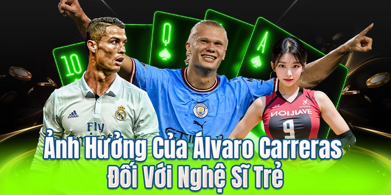 Ảnh Hưởng Của Álvaro Carreras Đối Với Nghệ Sĩ Trẻ