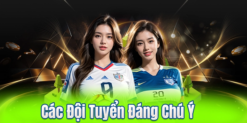 Các Đội Tuyển Đáng Chú Ý