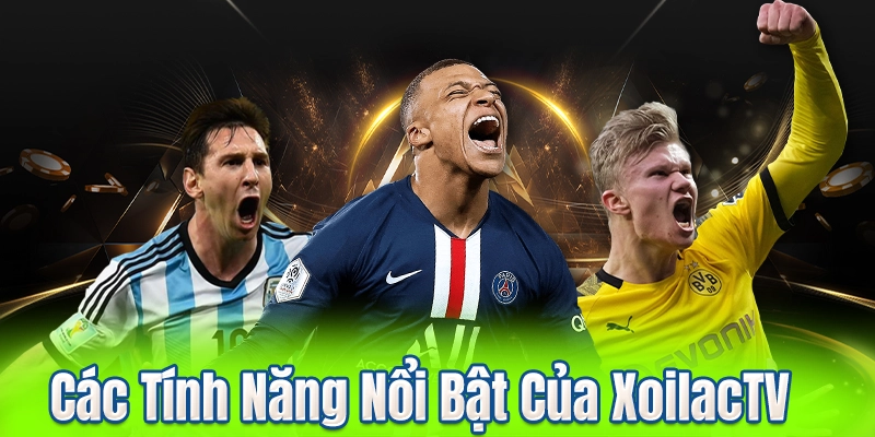 Các Tính Năng Nổi Bật Của XoilacTV