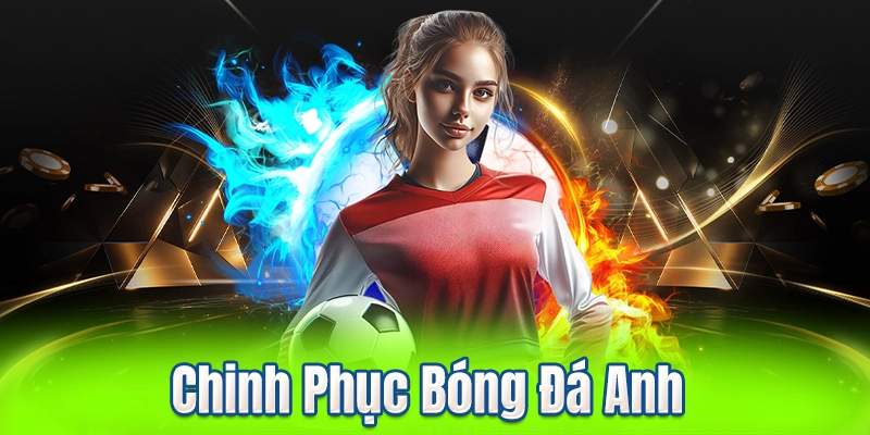 Chinh Phục Bóng Đá Anh