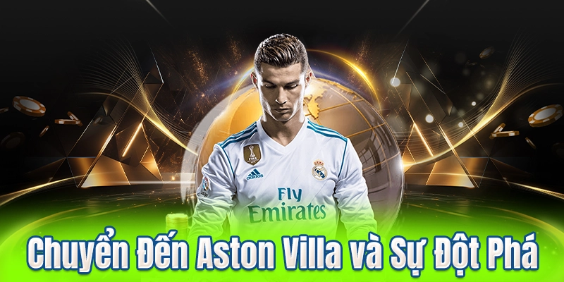 Chuyển Đến Aston Villa và Sự Đột Phá