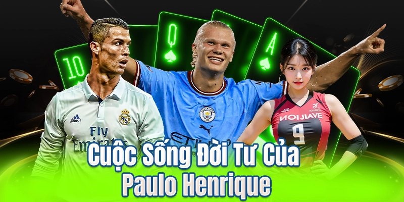 Cuộc Sống Đời Tư Của Paulo Henrique