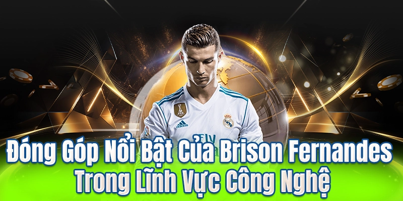 Đóng Góp Nổi Bật Của Brison Fernandes Trong Lĩnh Vực Công Nghệ