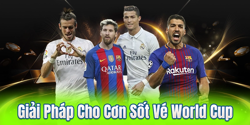 Giải Pháp Cho Cơn Sốt Vé World Cup