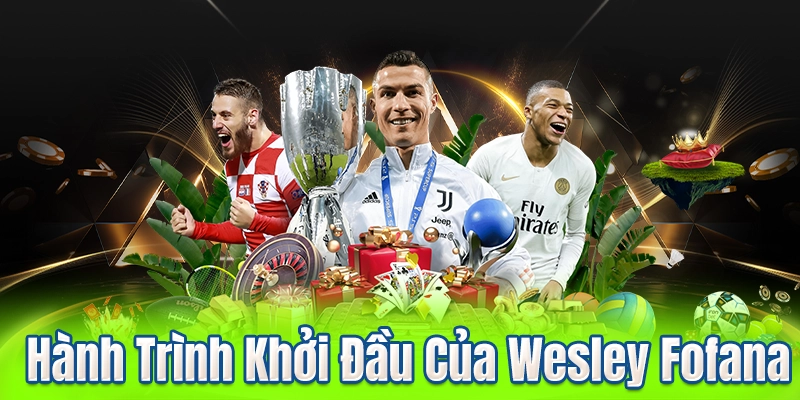 Hành Trình Khởi Đầu Của Wesley Fofana