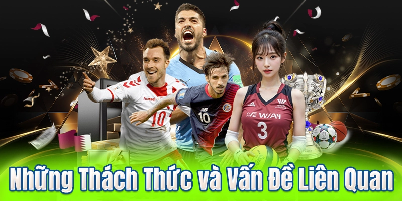 Những Thách Thức và Vấn Đề Liên Quan