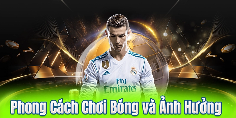 Phong Cách Chơi Bóng và Ảnh Hưởng
