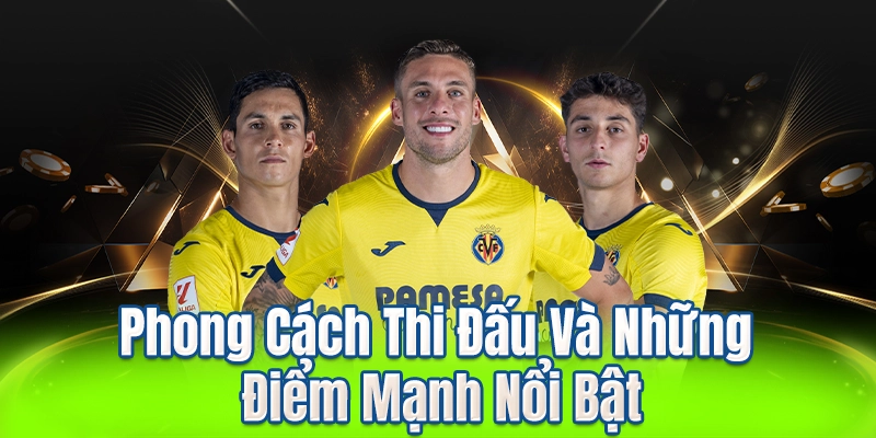 Phong Cách Thi Đấu Và Những Điểm Mạnh Nổi Bật