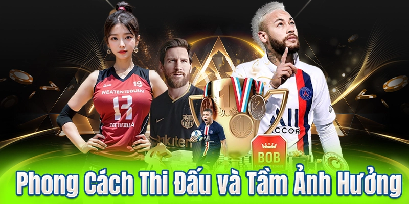 Phong Cách Thi Đấu và Tầm Ảnh Hưởng