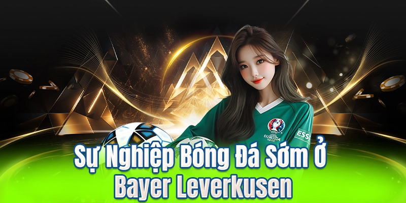 Sự Nghiệp Bóng Đá Sớm Ở Bayer Leverkusen