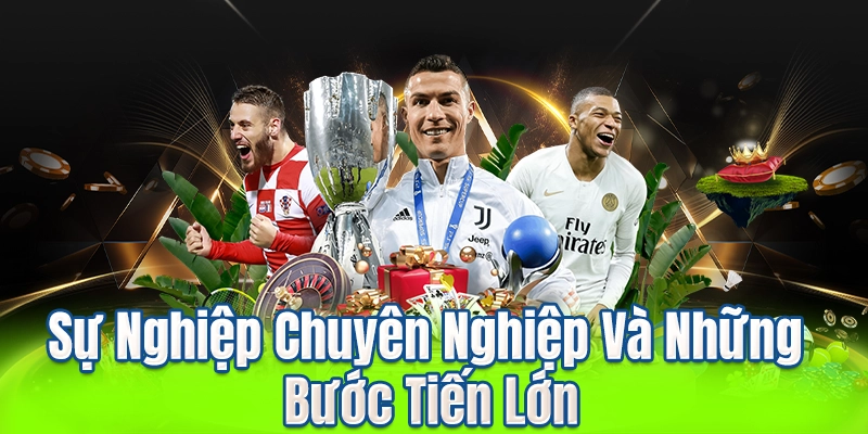 Sự Nghiệp Chuyên Nghiệp Và Những Bước Tiến Lớn