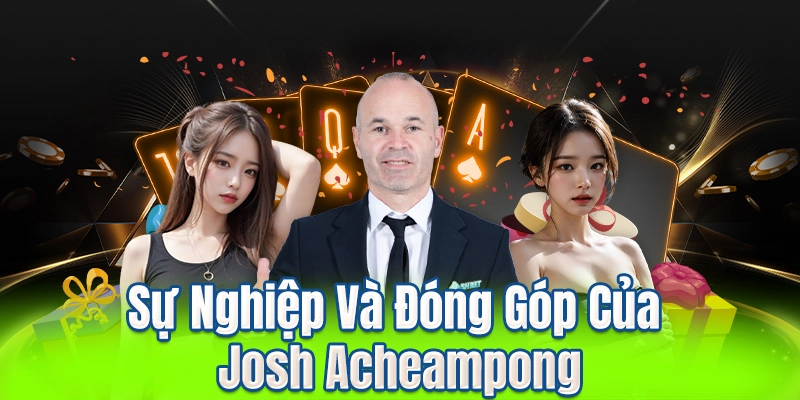 Sự Nghiệp Và Đóng Góp Của Josh Acheampong