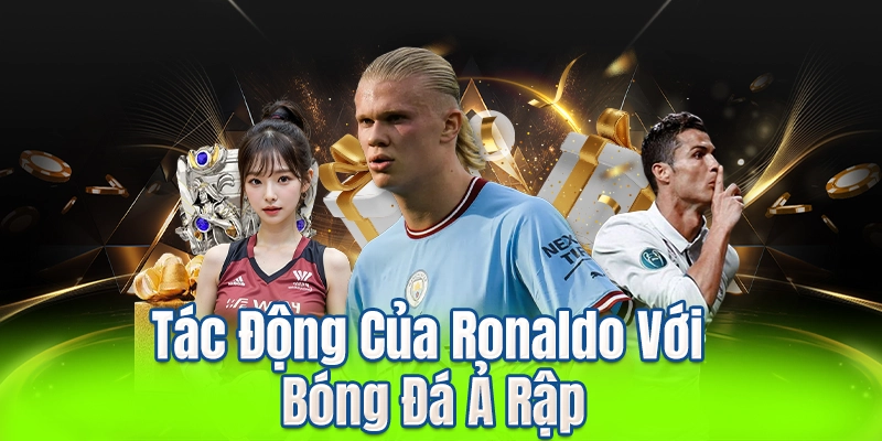 Tác Động Của Ronaldo Với Bóng Đá Ả Rập