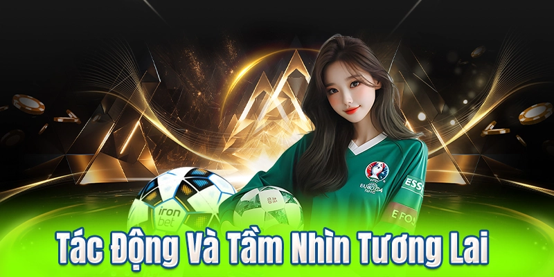 Tác Động Và Tầm Nhìn Tương Lai