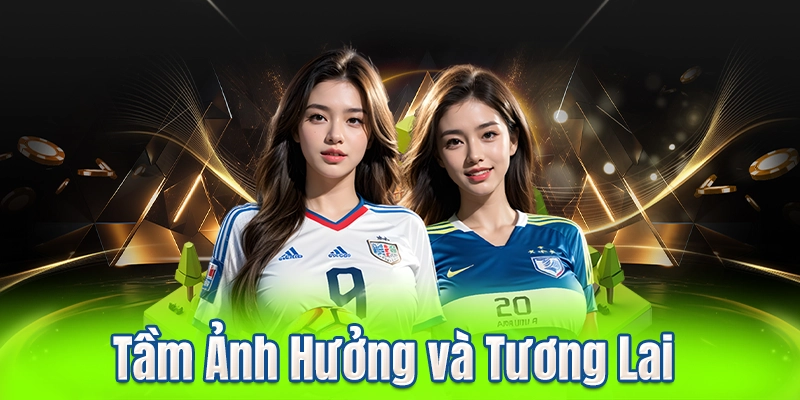 Tầm Ảnh Hưởng và Tương Lai