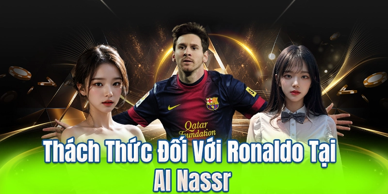Thách Thức Đối Với Ronaldo Tại Al Nassr