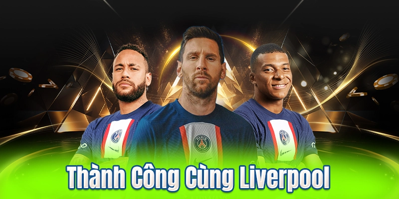 Thành Công Cùng Liverpool
