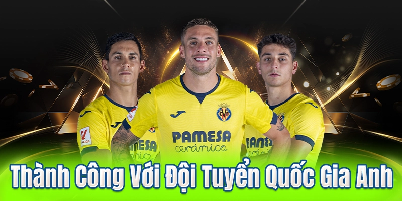 Thành Công Với Đội Tuyển Quốc Gia Anh