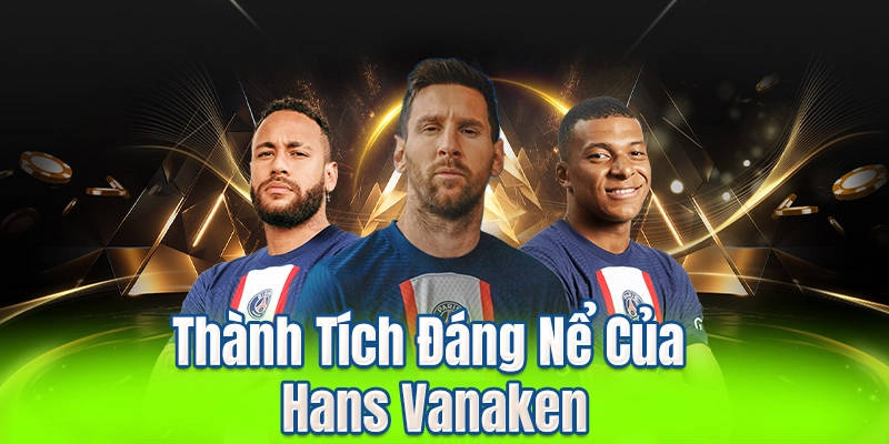 Thành Tích Đáng Nể Của Hans Vanaken