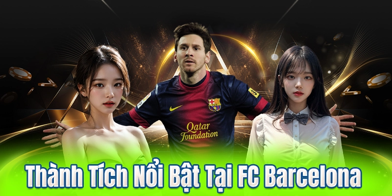 Thành Tích Nổi Bật Tại FC Barcelona