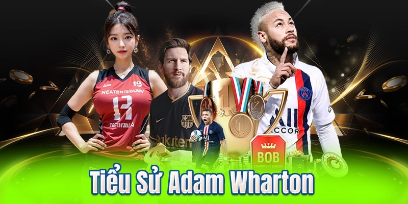Tiểu Sử Adam Wharton