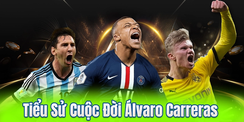 Tiểu Sử Cuộc Đời Álvaro Carreras