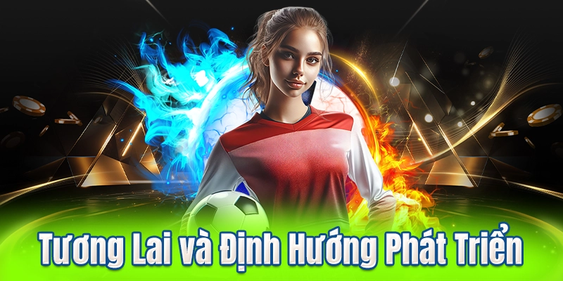 Tương Lai và Định Hướng Phát Triển