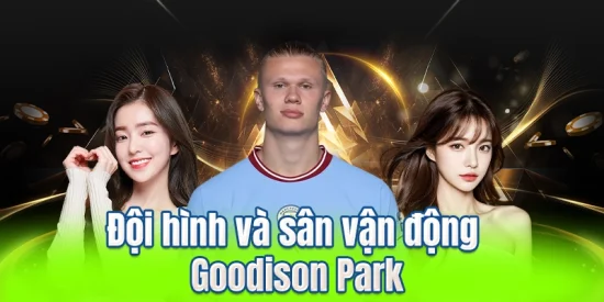 Đội hình và sân vận động Goodison Park