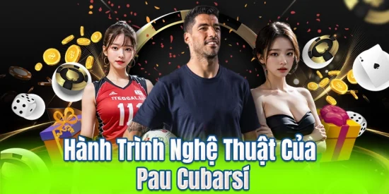 Hành Trình Nghệ Thuật Của Pau Cubarsí