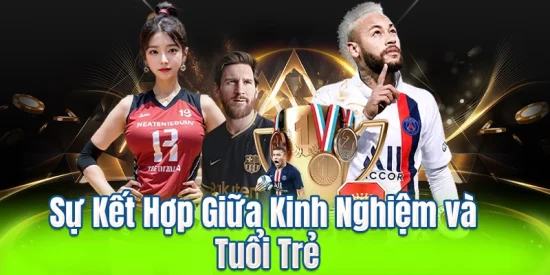 Sự Kết Hợp Giữa Kinh Nghiệm và Tuổi Trẻ