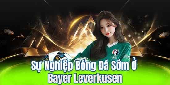Sự Nghiệp Bóng Đá Sớm Ở Bayer Leverkusen