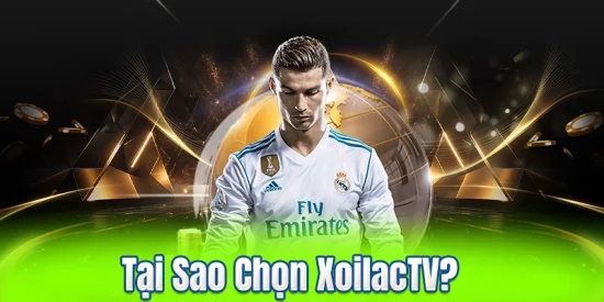 Tại Sao Chọn XoilacTV?